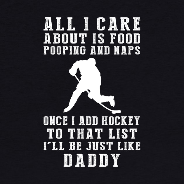 Hockey-Loving Daddy: Food, Pooping, Naps, and Hockey! Just Like Daddy Tee - Fun Gift! by MKGift